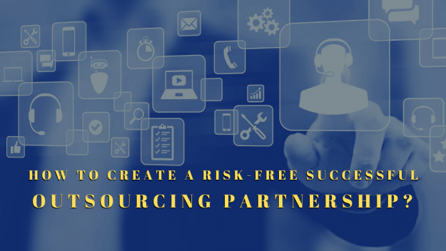 How to Create a Risk-Free Successful Outsourcing Partnership?
