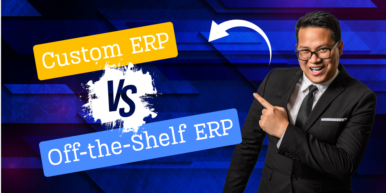 Custom ERP Vs Off-Shelf ERP